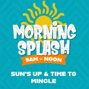 MORNING SPLASH 9AM-12PM